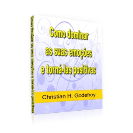 Como Dominar as suas emoções e torná-las positivas